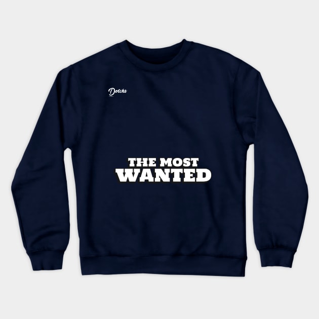 the most wanted - Dotchs Crewneck Sweatshirt by Dotchs